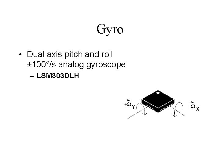 Gyro • Dual axis pitch and roll ± 100°/s analog gyroscope – LSM 303
