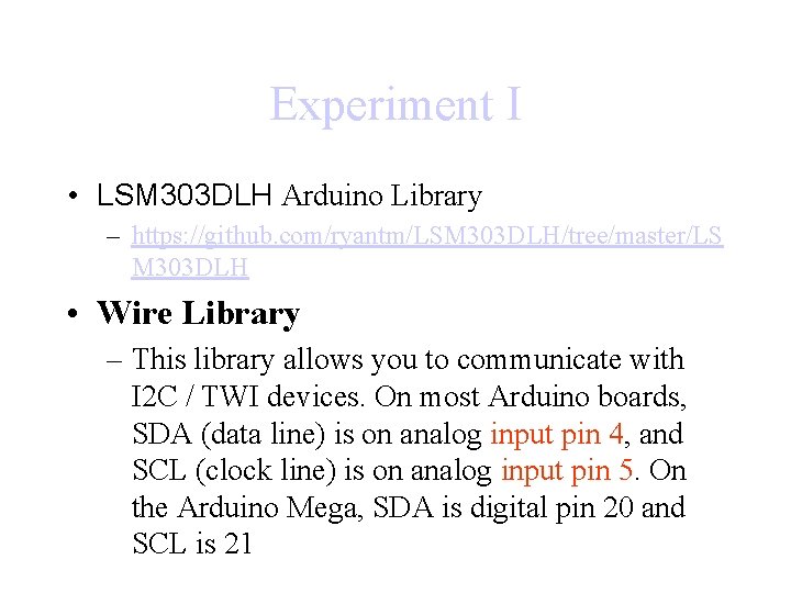 Experiment I • LSM 303 DLH Arduino Library – https: //github. com/ryantm/LSM 303 DLH/tree/master/LS
