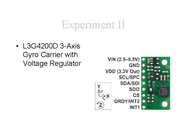 Experiment II • L 3 G 4200 D 3 -Axis Gyro Carrier with Voltage