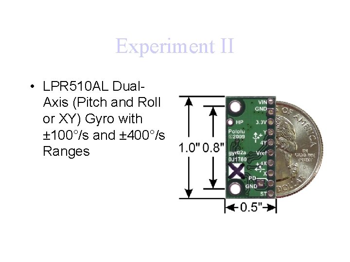Experiment II • LPR 510 AL Dual. Axis (Pitch and Roll or XY) Gyro