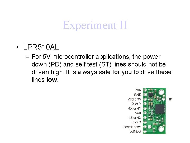 Experiment II • LPR 510 AL – For 5 V microcontroller applications, the power