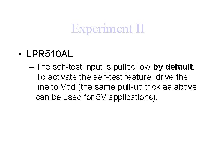 Experiment II • LPR 510 AL – The self-test input is pulled low by