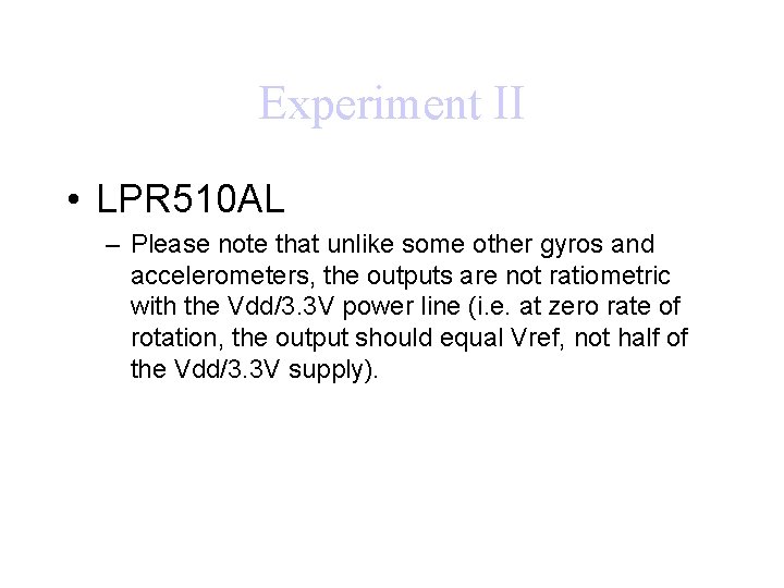 Experiment II • LPR 510 AL – Please note that unlike some other gyros