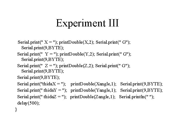 Experiment III Serial. print(" X = "); print. Double(X, 2); Serial. print(" G"); Serial.