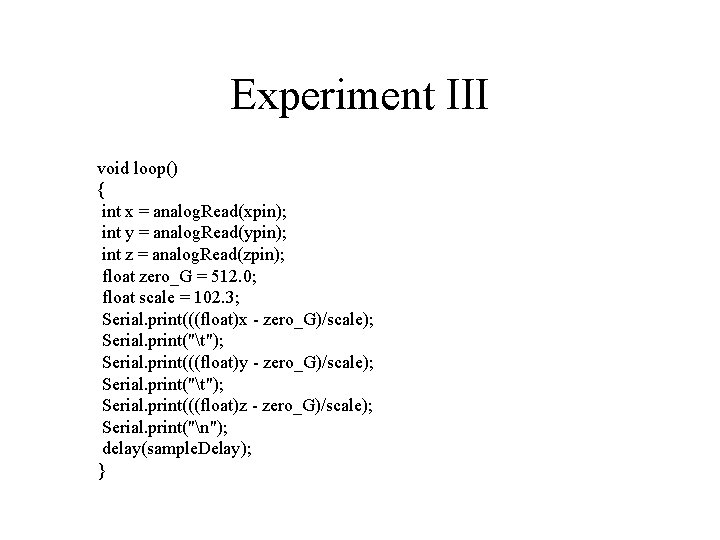 Experiment III void loop() { int x = analog. Read(xpin); int y = analog.