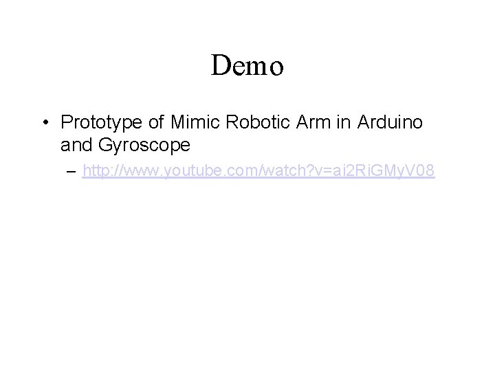 Demo • Prototype of Mimic Robotic Arm in Arduino and Gyroscope – http: //www.