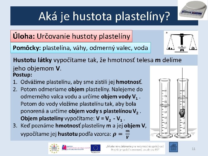 Aká je hustota plastelíny? Úloha: Určovanie hustoty plastelíny Pomôcky: plastelína, váhy, odmerný valec, voda