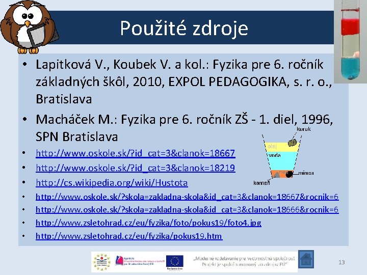 Použité zdroje • Lapitková V. , Koubek V. a kol. : Fyzika pre 6.