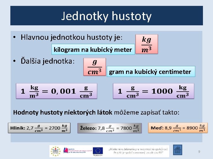 Jednotky hustoty • Hlavnou jednotkou hustoty je: kilogram na kubický meter • Ďalšia jednotka: