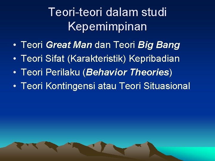 Teori-teori dalam studi Kepemimpinan • • Teori Great Man dan Teori Big Bang Teori