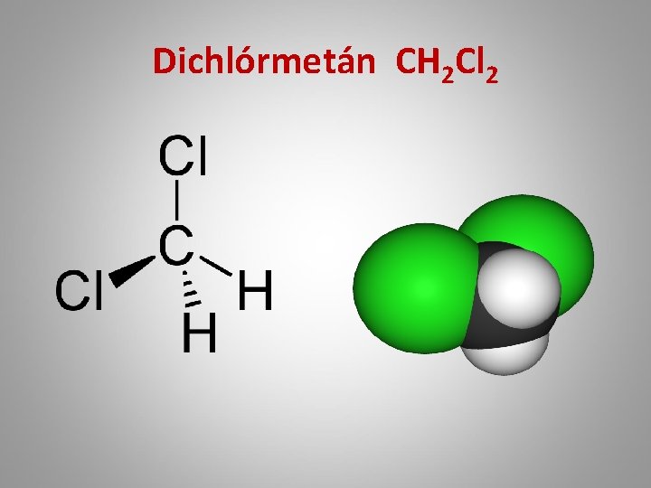 Dichlórmetán CH 2 Cl 2 