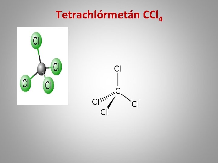 Tetrachlórmetán CCl 4 