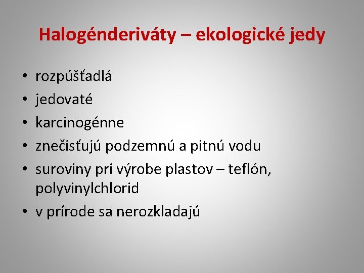 Halogénderiváty – ekologické jedy rozpúšťadlá jedovaté karcinogénne znečisťujú podzemnú a pitnú vodu suroviny pri