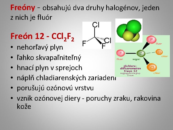 Freóny - obsahujú dva druhy halogénov, jeden z nich je fluór Freón 12 -