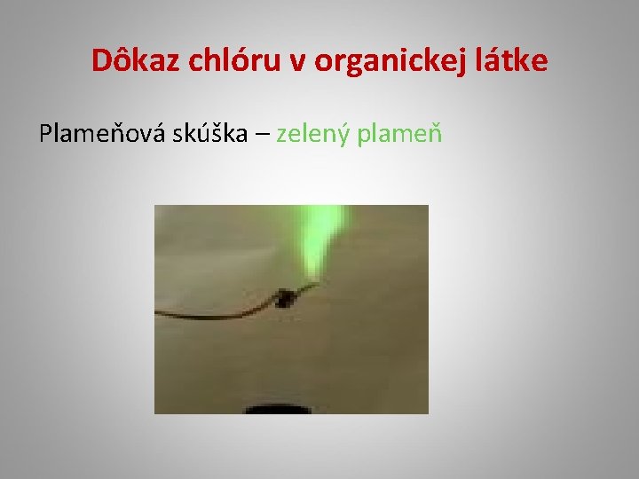 Dôkaz chlóru v organickej látke Plameňová skúška – zelený plameň 