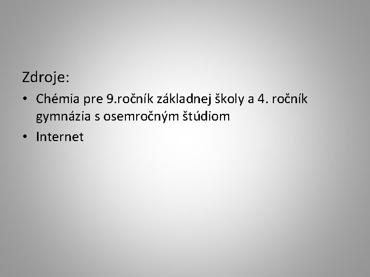 Zdroje: • Chémia pre 9. ročník základnej školy a 4. ročník gymnázia s osemročným