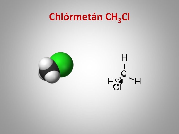 Chlórmetán CH 3 Cl 