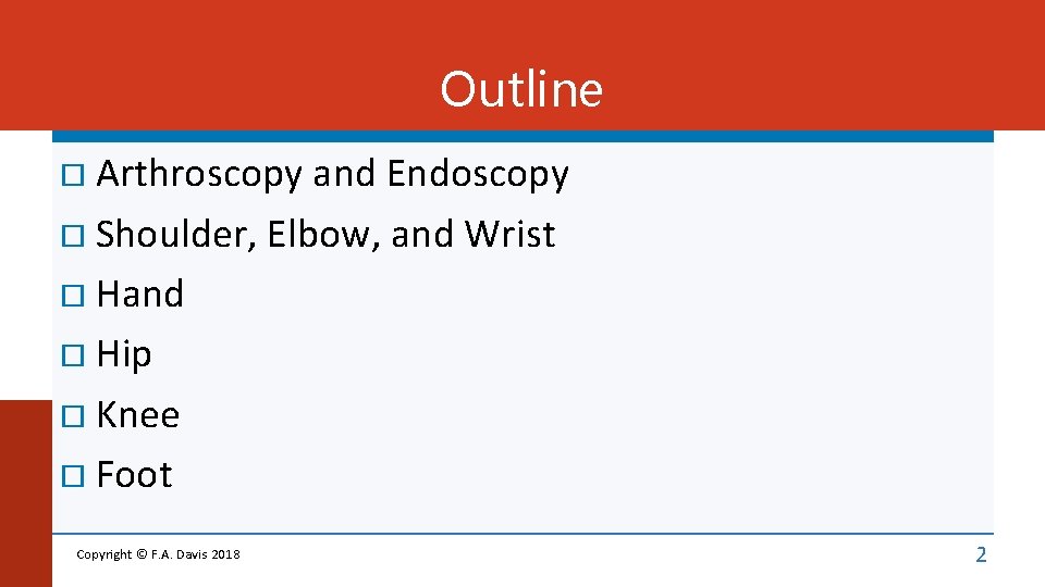 Outline Arthroscopy and Endoscopy Shoulder, Elbow, and Wrist Hand Hip Knee Foot Copyright ©