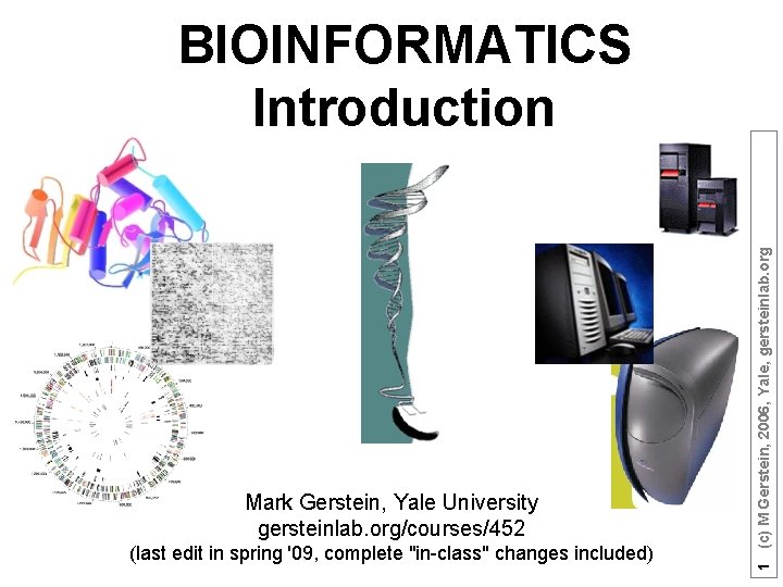 Mark Gerstein, Yale University gersteinlab. org/courses/452 (last edit in spring '09, complete "in-class" changes