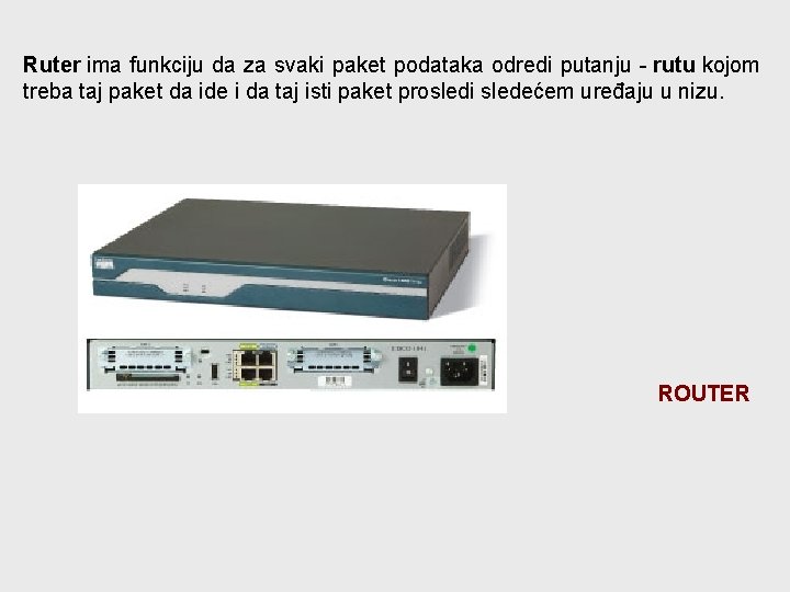 Ruter ima funkciju da za svaki paket podataka odredi putanju - rutu kojom treba