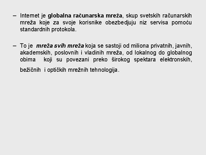− Internet je globalna računarska mreža, skup svetskih računarskih mreža koje za svoje korisnike