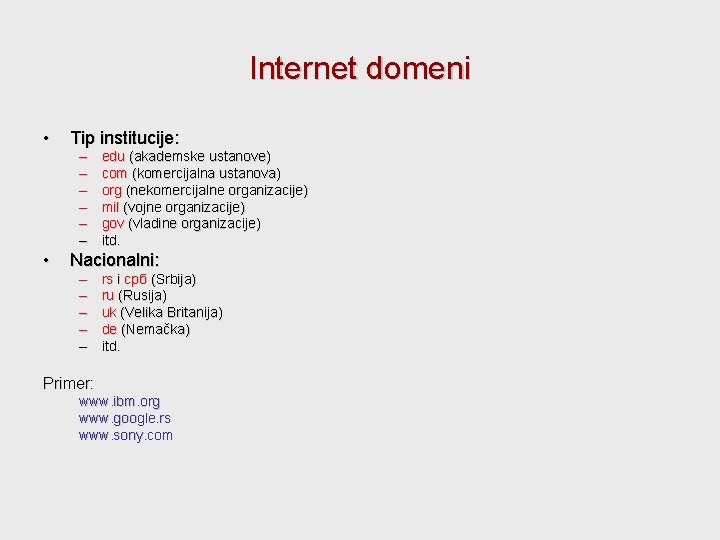 Internet domeni • • Tip institucije: – – – edu (akademske ustanove) com (komercijalna