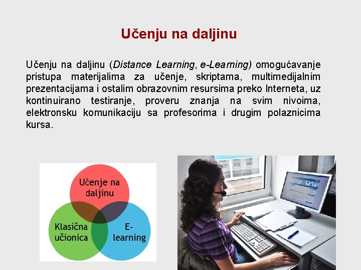 Učenju na daljinu (Distance Learning, e-Learning) omogućavanje pristupa materijalima za učenje, skriptama, multimedijalnim prezentacijama