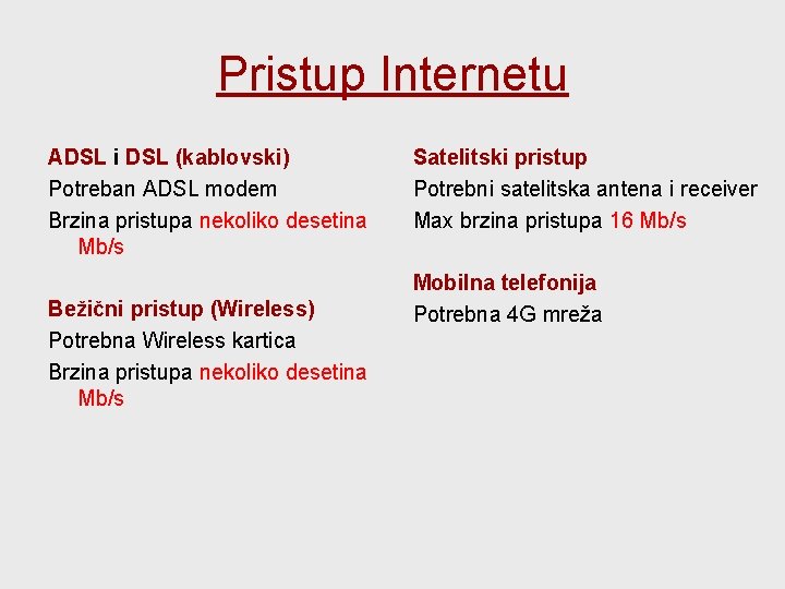 Pristup Internetu ADSL i DSL (kablovski) Potreban ADSL modem Brzina pristupa nekoliko desetina Mb/s