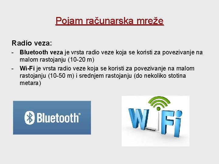 Pojam računarska mreže Radio veza: - Bluetooth veza je vrsta radio veze koja se