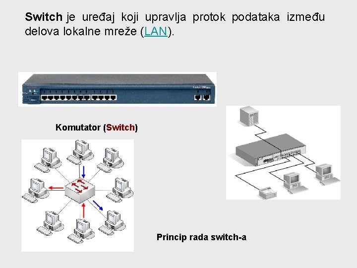 Switch je uređaj koji upravlja protok podataka između delova lokalne mreže (LAN). Komutator (Switch)