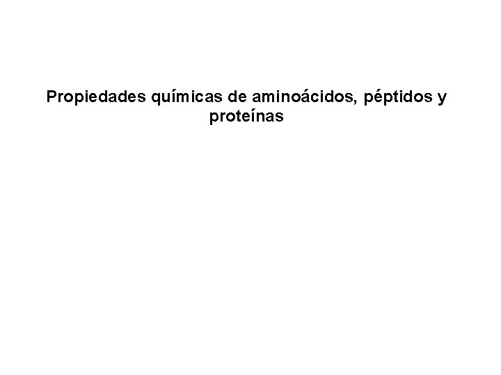 Propiedades químicas de aminoácidos, péptidos y proteínas 