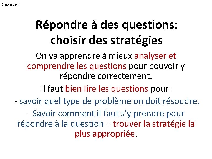 Séance 1 Répondre à des questions: choisir des stratégies On va apprendre à mieux