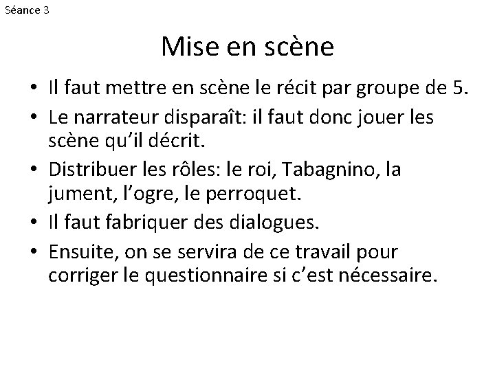 Séance 3 Mise en scène • Il faut mettre en scène le récit par