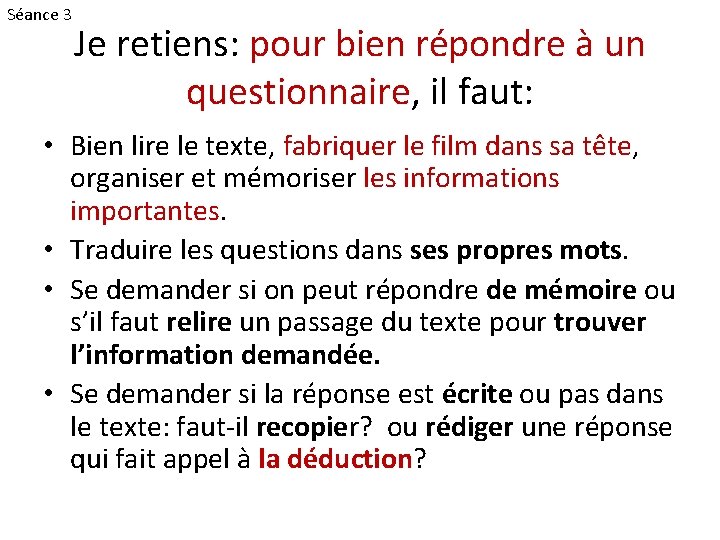 Séance 3 Je retiens: pour bien répondre à un questionnaire, il faut: • Bien