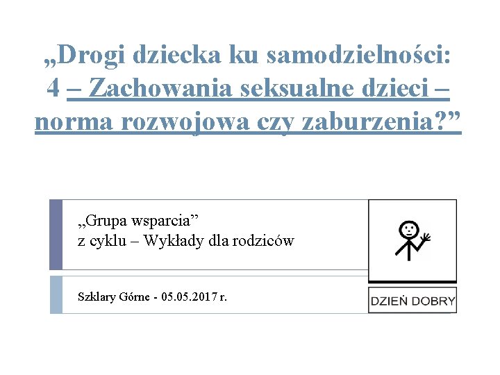 „Drogi dziecka ku samodzielności: 4 – Zachowania seksualne dzieci – norma rozwojowa czy zaburzenia?