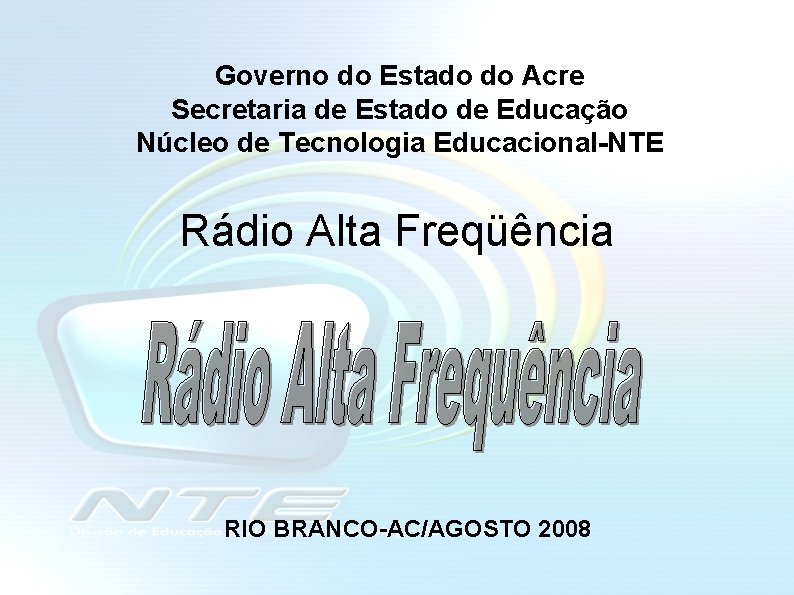 Governo do Estado do Acre Secretaria de Estado de Educação Núcleo de Tecnologia Educacional-NTE