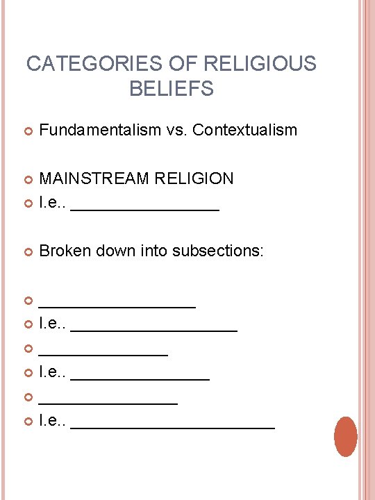 CATEGORIES OF RELIGIOUS BELIEFS Fundamentalism vs. Contextualism MAINSTREAM RELIGION I. e. . ________ Broken CATEGORIES OF RELIGIOUS BELIEFS Fundamentalism vs. Contextualism MAINSTREAM RELIGION I. e. . ________ Broken