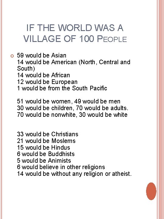 IF THE WORLD WAS A VILLAGE OF 100 PEOPLE 59 would be Asian 14 IF THE WORLD WAS A VILLAGE OF 100 PEOPLE 59 would be Asian 14