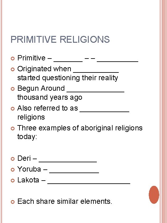 PRIMITIVE RELIGIONS Primitive – _______ – – _____ Originated when ______ started questioning their PRIMITIVE RELIGIONS Primitive – _______ – – _____ Originated when ______ started questioning their
