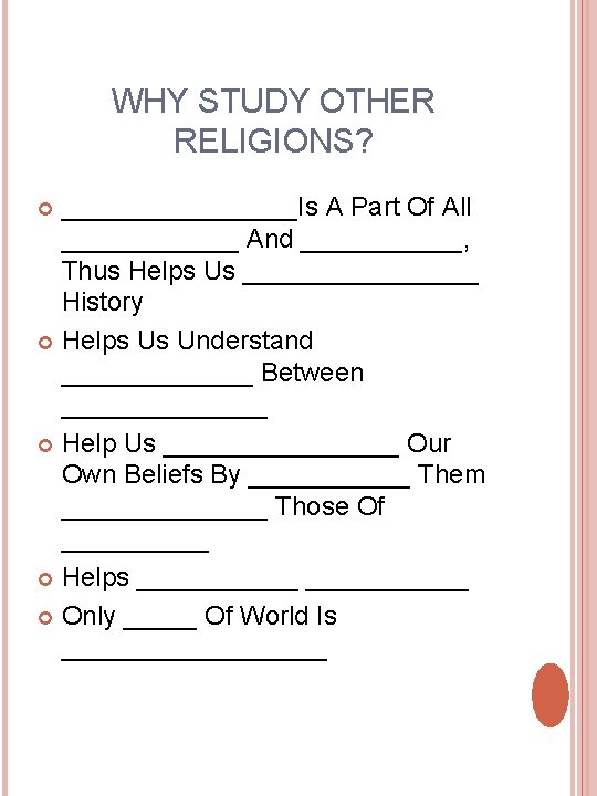 WHY STUDY OTHER RELIGIONS? ________Is A Part Of All ______ And ______, Thus Helps WHY STUDY OTHER RELIGIONS? ________Is A Part Of All ______ And ______, Thus Helps