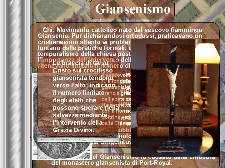 Giansenismo l. Chi: Movimento cattolico nato dal vescovo fiammingo Giansenio. Pur dichiarandosi ortodossi, praticavano