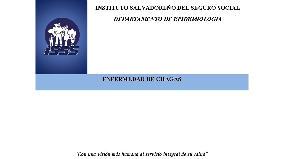 INSTITUTO SALVADOREÑO DEL SEGURO SOCIAL DEPARTAMENTO DE EPIDEMIOLOGIA ENFERMEDAD DE CHAGAS 
