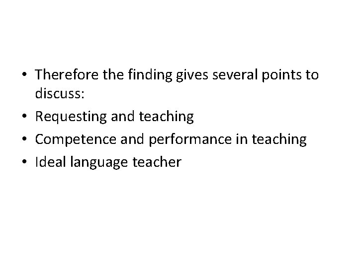  • Therefore the finding gives several points to discuss: • Requesting and teaching