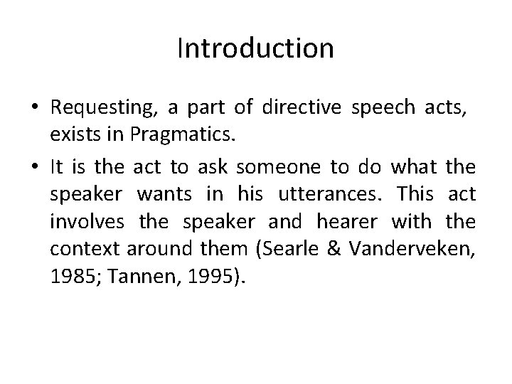 Introduction • Requesting, a part of directive speech acts, exists in Pragmatics. • It