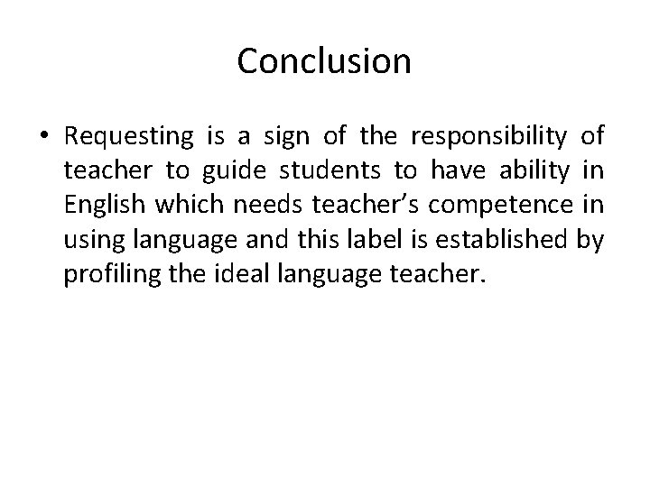 Conclusion • Requesting is a sign of the responsibility of teacher to guide students