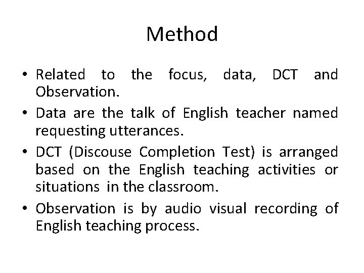 Method • Related to the focus, data, DCT and Observation. • Data are the