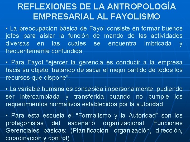 REFLEXIONES DE LA ANTROPOLOGÍA EMPRESARIAL AL FAYOLISMO • La preocupación básica de Fayol consiste