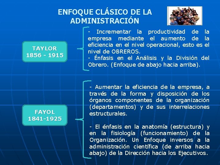 ENFOQUE CLÁSICO DE LA ADMINISTRACIÓN TAYLOR 1856 - 1915 FAYOL 1841 -1925 - Incrementar