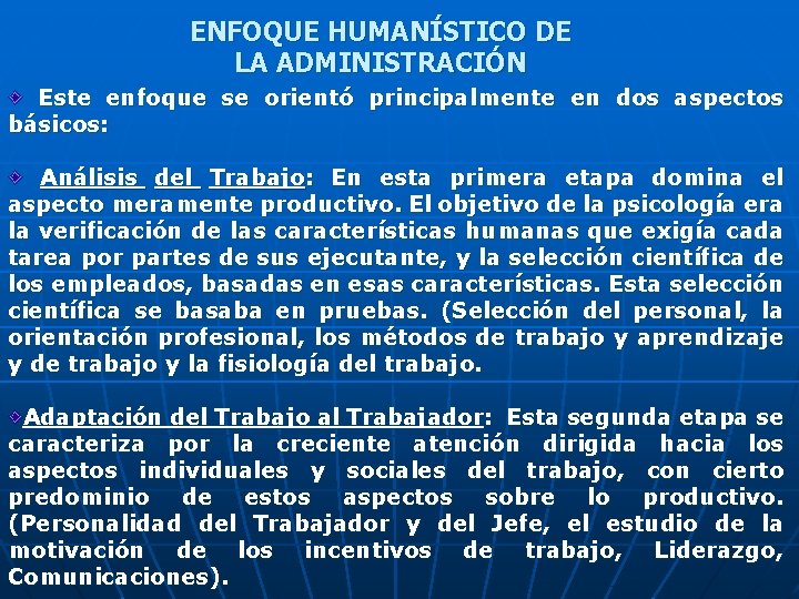 ENFOQUE HUMANÍSTICO DE LA ADMINISTRACIÓN Este enfoque se orientó principalmente en dos aspectos básicos: