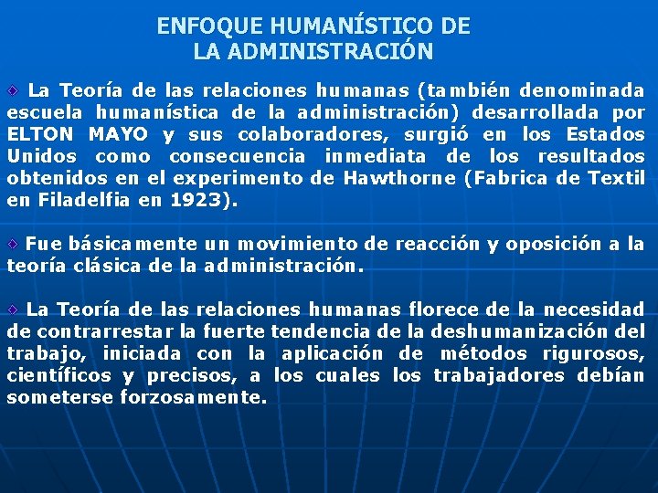 ENFOQUE HUMANÍSTICO DE LA ADMINISTRACIÓN La Teoría de las relaciones humanas (también denominada escuela